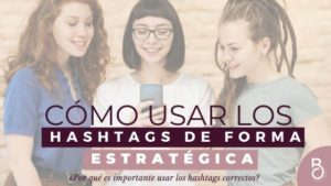 ¿Cómo usar los Hashtags de forma estratégica?